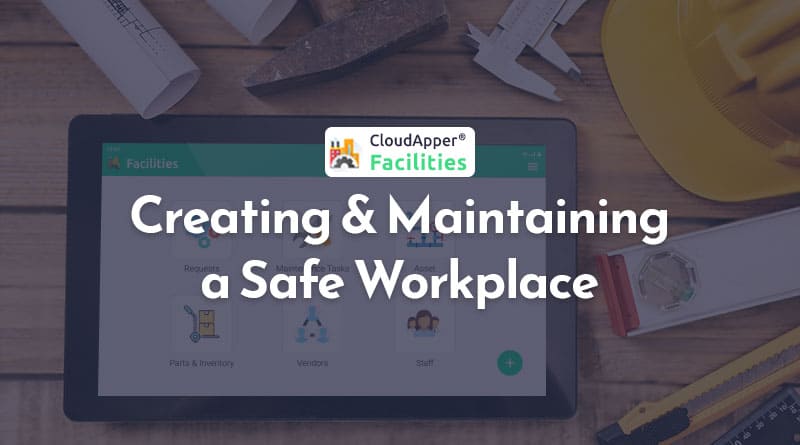 Creating-and-Maintaining-a-Safe-Workplace-With-CloudApper-Facilities