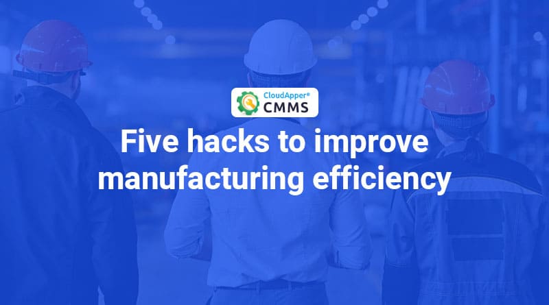 Improve-Manufacturing-Efficiency-with-CloudApper-CMMS