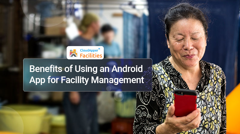 What-Are-the-Benefits-of-Using-an-Android-App-for-Facility-Management