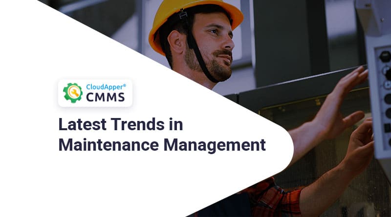 Latest-trends-in-maintenance-management-CloudApper-CMMS