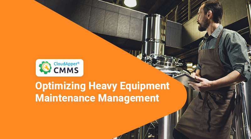 Optimizing-heavy-equipment-maintenance-management-with-CloudApper-CMMS