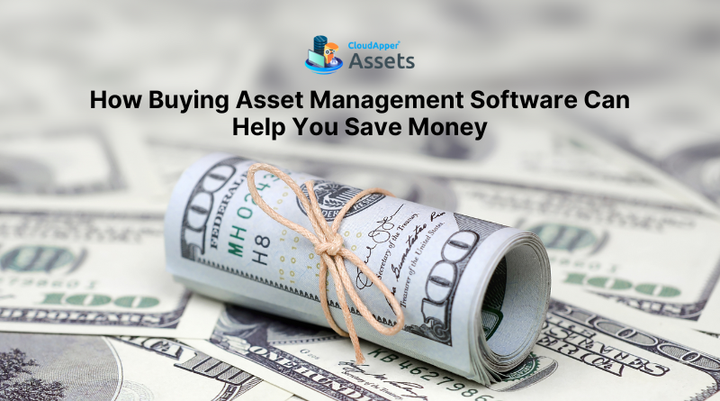 How Buying Asset Management Software Can Help You Save Money