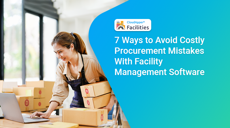 7-Ways-to-Avoid-Costly-Procurement-Mistakes-With-Facility-Management-Software