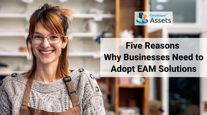 Five-Reasons-Why-Businesses-Need-to-Adopt-EAM-Solutions