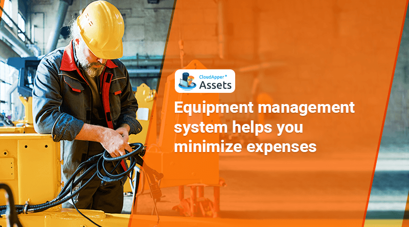An equipment management system can help you minimize expenses