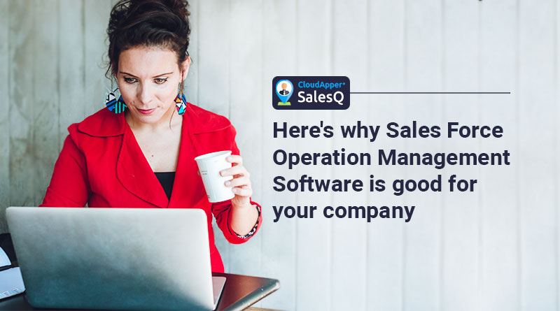 Here's-why-Sales-Force-Operation-Management-Software-is-good-for-your-company
