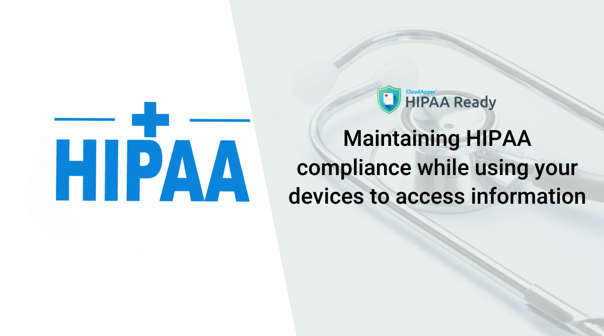 Maintaining HIPAA Compliance While Using Your Devices to Access Information