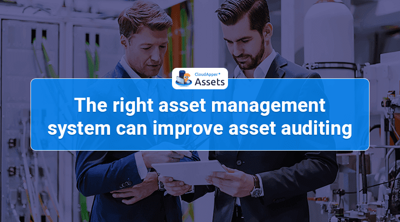 The right asset management system can help you improve asset auditing