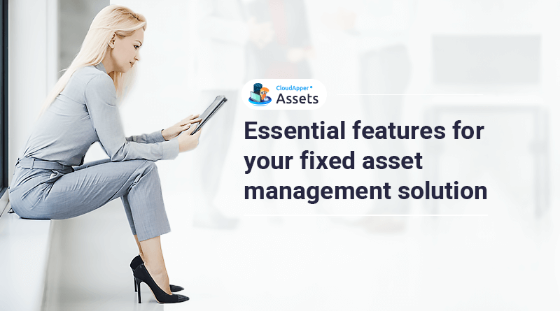 What are the essential features for your fixed asset management solution?