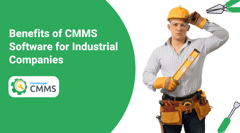 The Major Benefits of CMMS Software for Industrial Companies