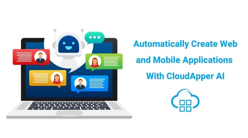 Automatically Create Web and Mobile Applications With CloudApper AI