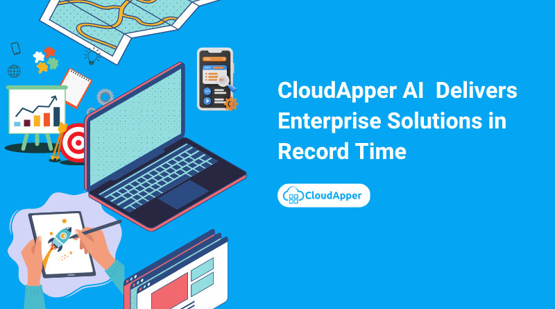 How CloudApper AI Can Deliver Enterprise Solutions in Record Time