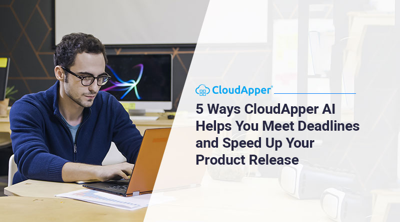 5-Ways-CloudApper-AI-Helps-You-Meet-Deadlines-and-Speed-Up-Your-Product-Release (1)