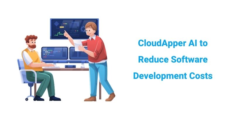 CloudApper AI to Reduce Software Development Costs