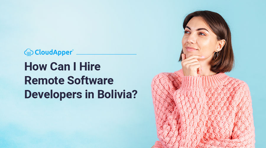 How-Can-I-Hire-Remote-Software-Developers-in-Bolivia
