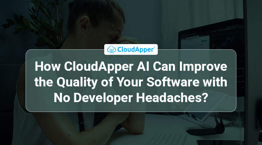 How-CloudApper-AI-Can-Improve-the-Quality-of-Your-Software-with-No-Developer-Headaches (1)