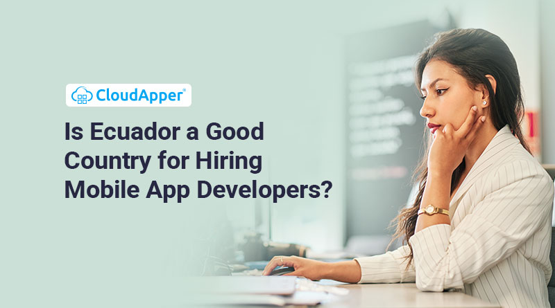 Ecuador Is Not A Good Country For Hiring Mobile App Developers
