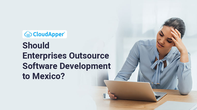 Should Enterprises Outsource Software Development to Mexico