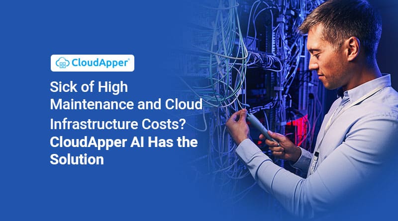 Sick-of-High-Maintenance-and-Cloud-Infrastructure-Costs--CloudApper-AI-Has-the-Solution