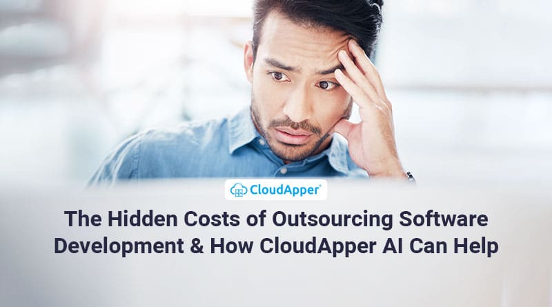 The-Hidden-Costs-of-Outsourcing-Software-Development-&-How-CloudApper-AI-Can-Help