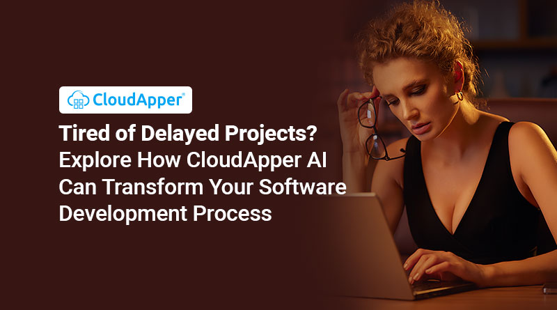 Tired-of-Delayed-Projects--Explore-How-CloudApper-AI-Can-Transform-Your-Software-Development-Process