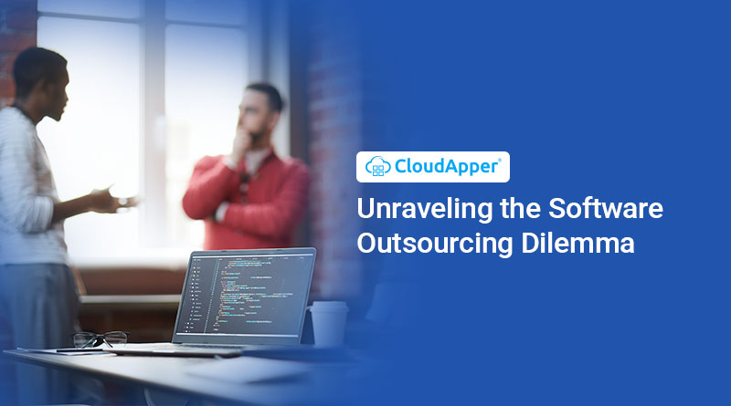 Software Outsourcing Dilemma: Why CloudApper AI Is Your Best Bet