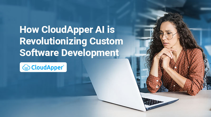 How-CloudApper-AI-is-Revolutionizing-Custom-Software-Development