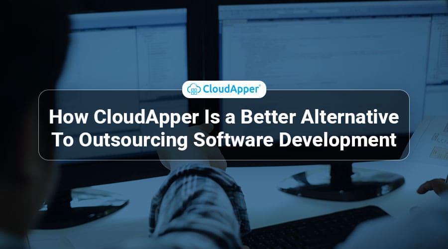 How-CloudApper-Is-a-Better-Alternative-To-Outsourcing-Software-Development