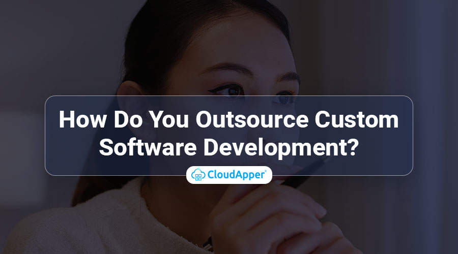 How-Do-You-Outsource-Custom-Software-Development