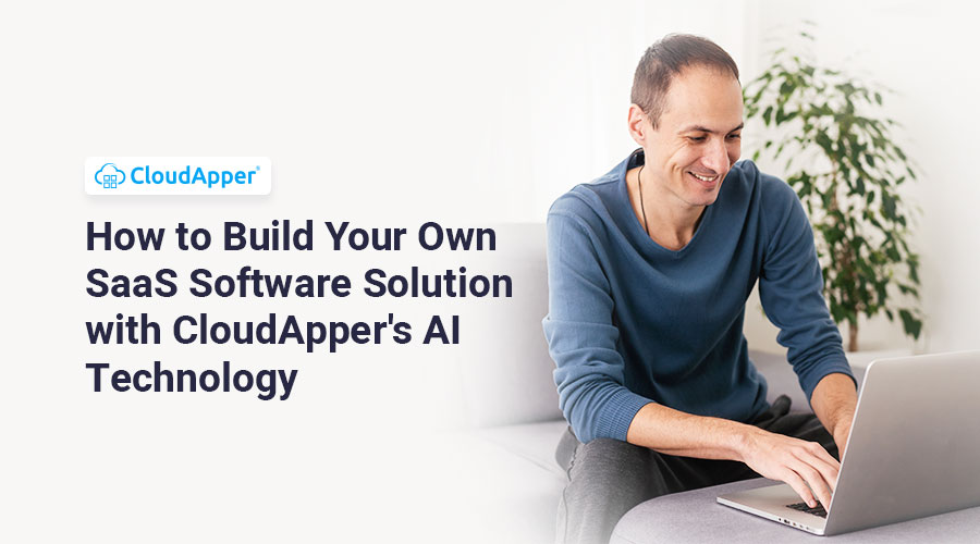 How-to-Build-Your-Own-SaaS-Software-Solution-with-CloudApper's-AI-Technology