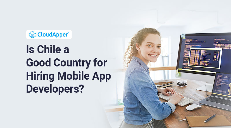 Chile a Good Country for Hiring Mobile App Developers