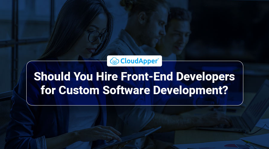 Should-You-Hire-a-Front-End-Developer-for-Custom-Software-Development