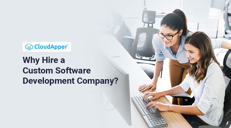 Why Hire a Custom Software Development Company?