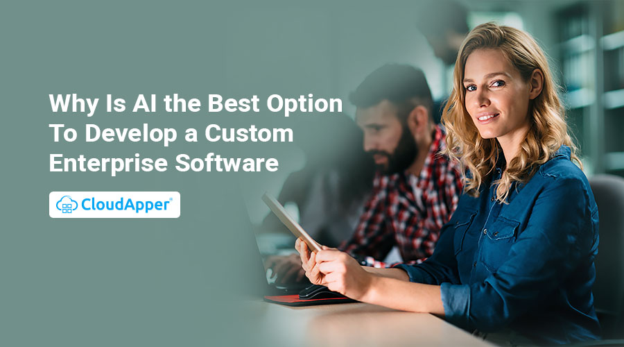 Why-Is-AI-the-Best-Option-To-Develop-a-Custom-Enterprise-Software