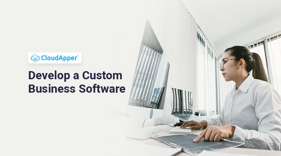How to Develop a Custom Business Software Using CloudApper AI?