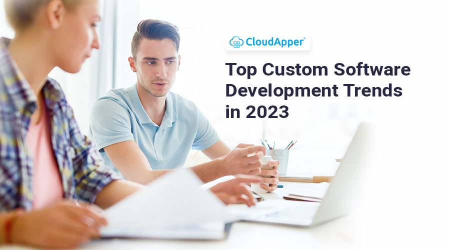 Top Custom Software Development Trends in 2023