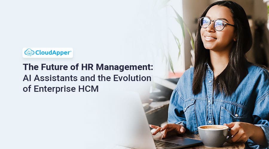 The Future of HR Management: AI Assistants and the Evolution of Enterprise HCM