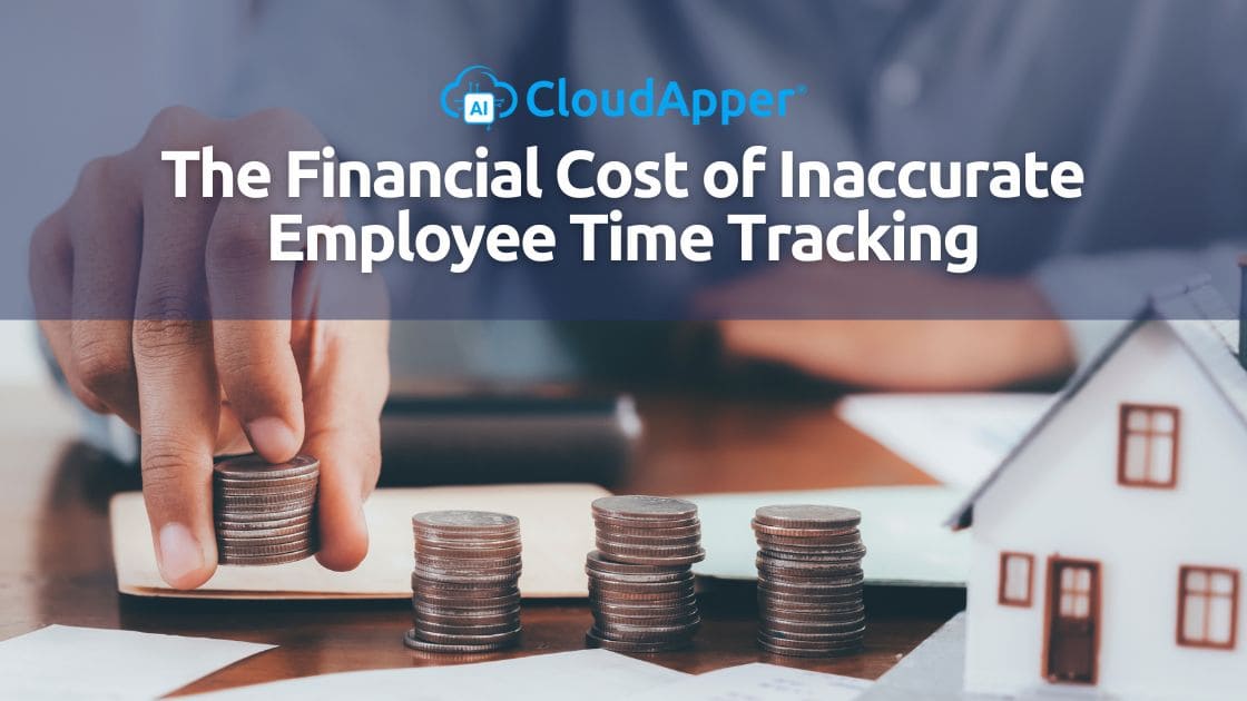 The Financial Cost of Inaccurate Employee Time Tracking