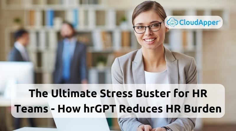 The-Ultimate-Stress-Buster-for-HR-Teams-How-hrGPT-Reduces-HR-Burden