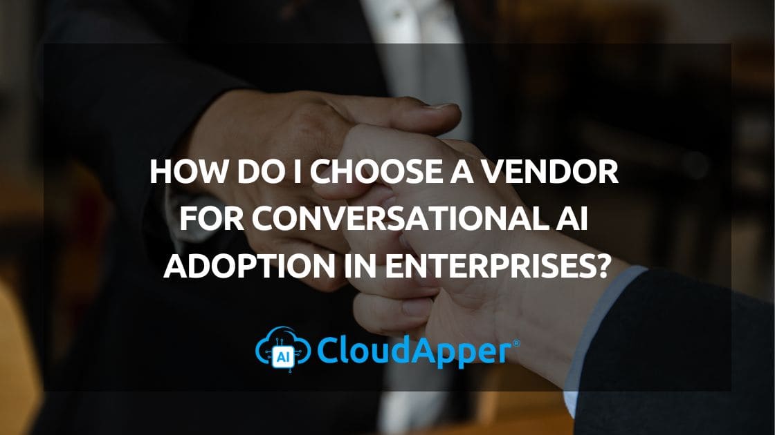 How Do I Choose a Vendor for Conversational AI Adoption in Enterprises