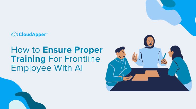 How to Ensure Proper Training For Frontline Employee With AI