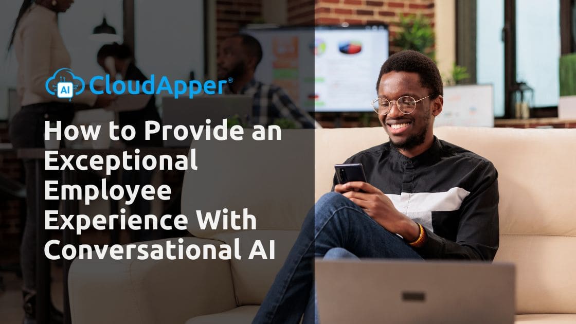 How to Provide an Exceptional Employee Experience With Conversational AI