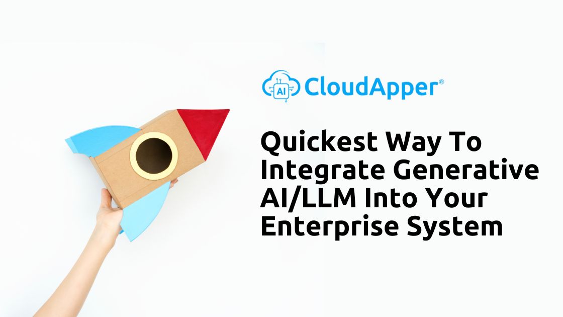 Quickest Way To Integrate Generative AILLM Into Your Enterprise System