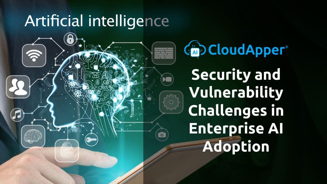 Security and Vulnerability Challenges in Enterprise AI Adoption