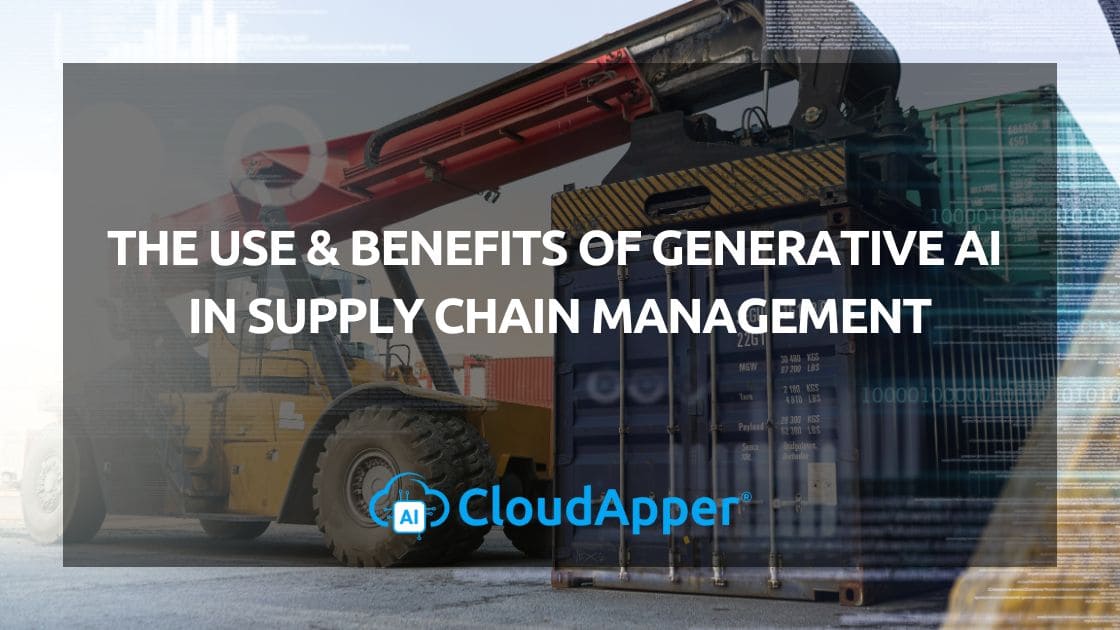 The Use & Benefits of Generative AI in Supply Chain Management