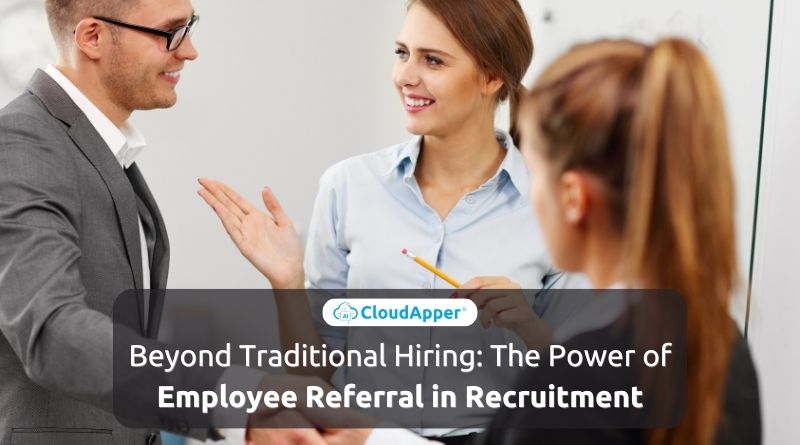 Beyond Traditional Hiring: The Power of Employee Referral in Recruitment