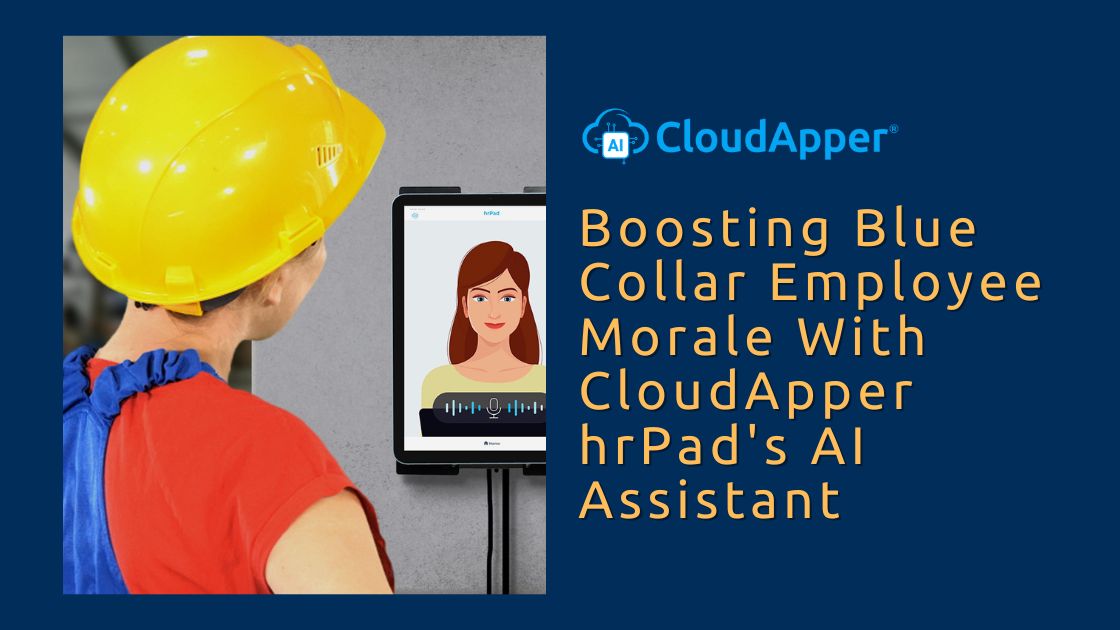 Boosting Blue Collar Employee Morale With CloudApper hrPad's AI Assistant