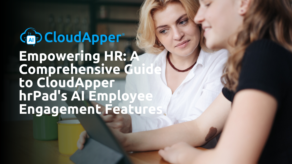 Empowering HR A Comprehensive Guide to CloudApper hrPad's AI Employee Engagement Features