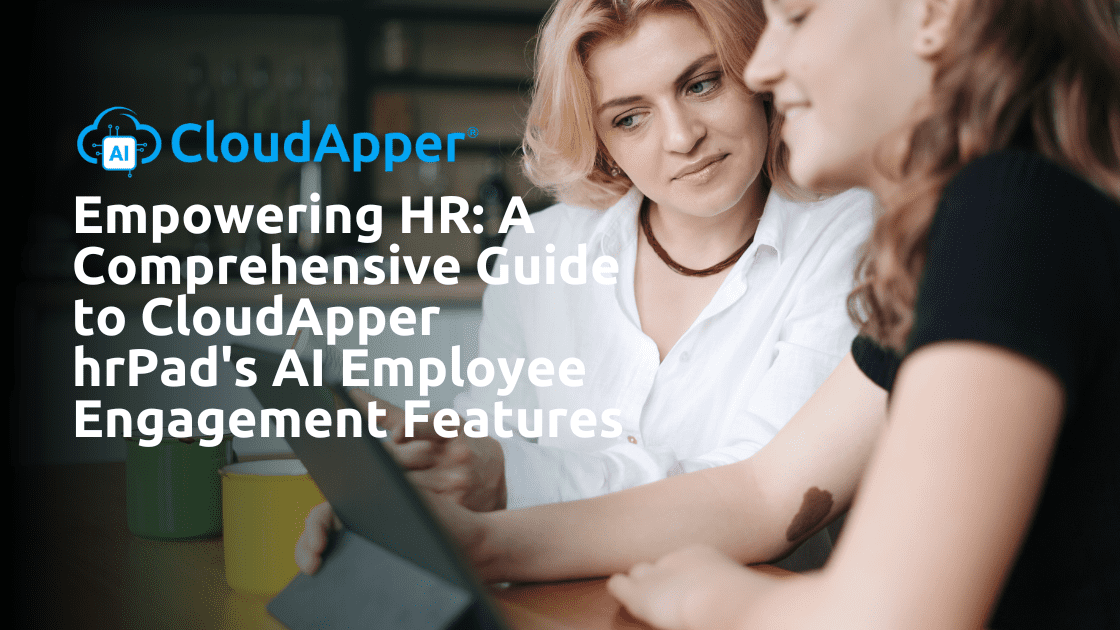 Empowering HR A Comprehensive Guide to CloudApper hrPad's AI Employee Engagement Features