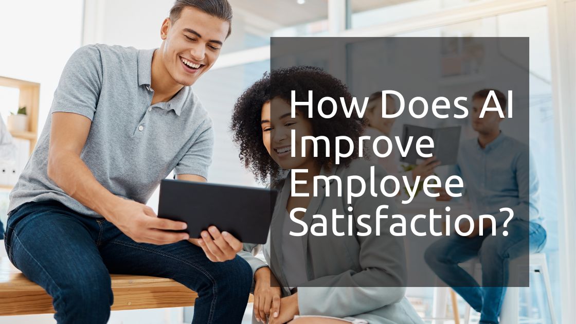 How Does AI Improve Employee Satisfaction